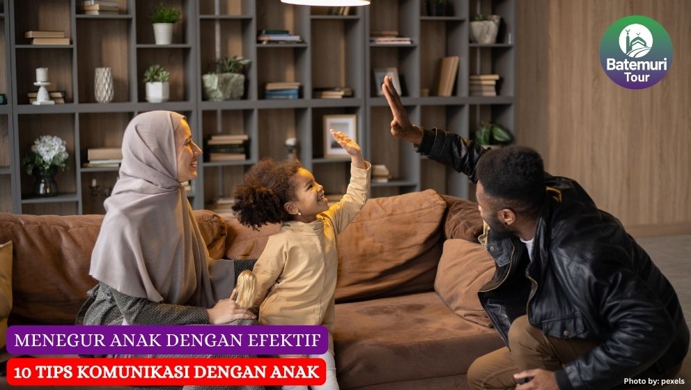 Menegur Anak dengan Efektif, 10 Tips Komunikasi dengan Anak